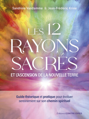 cover image of Les 12 rayons sacrés et l'ascension de la nouvelle terre--Guide théorique et pratique pour évoluer